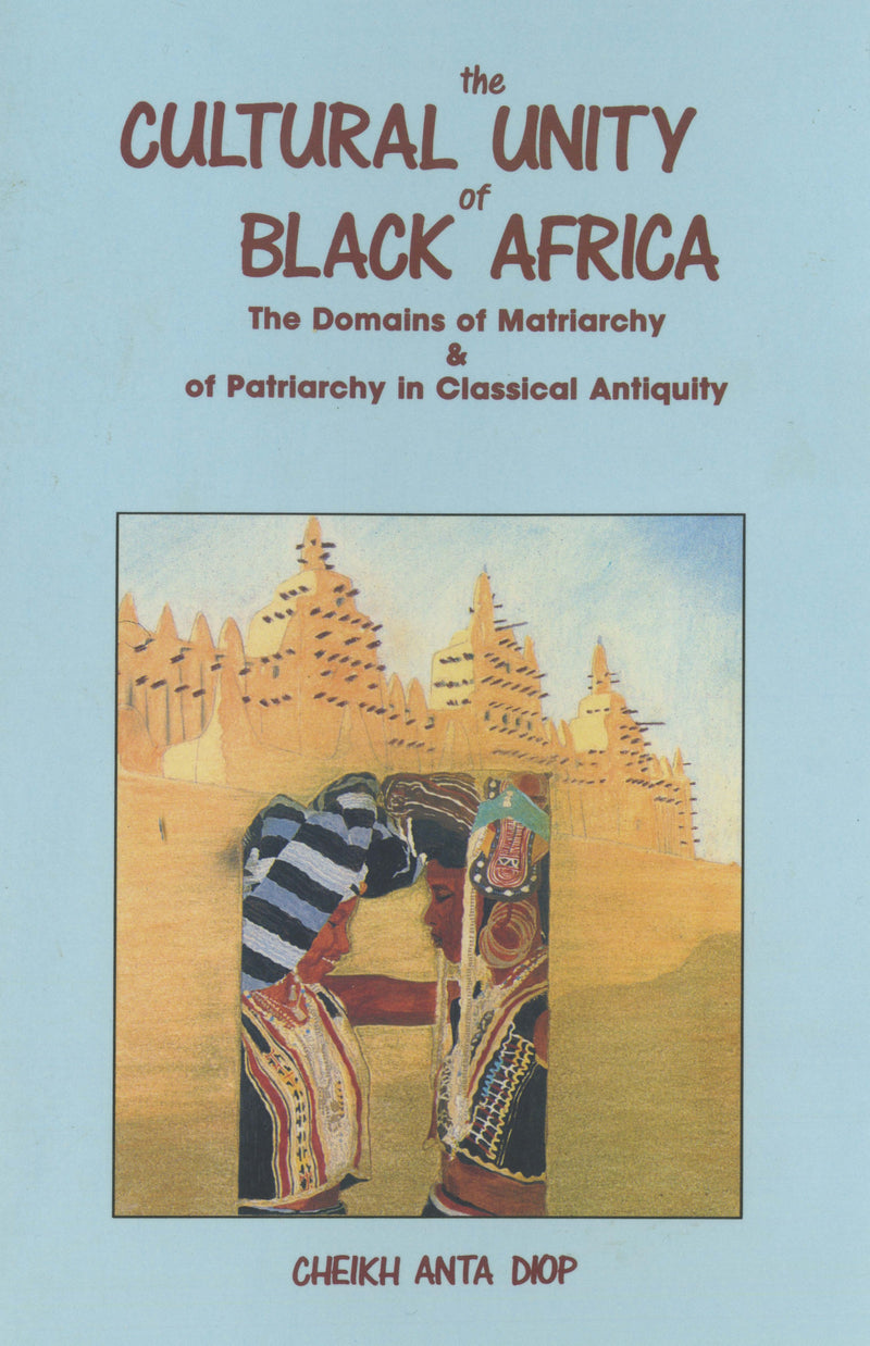 The Cultural Unity of Black Africa: The Domains of Matriarchy & of Patriarchy in Classical Antiquity