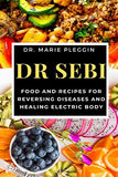 Dr Sebi FOOD AND RECIPES FOR REVERSING DISEASES AND HEALING ELECTRIC BODY