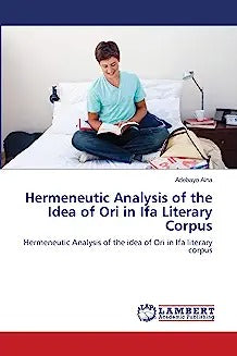 Hermeneutic Analysis of the Idea of Ori in Ifa Literary Corpus