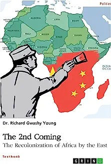 The 2nd Coming. The Recolonization of Africa by the East