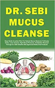 Dr. Sebi Mucus Cleanse: Easy Guide & Action Plan For Natural Mucus Removal, Full-body Detox, Liver Cleanse, High Blood Pressure X10 copies