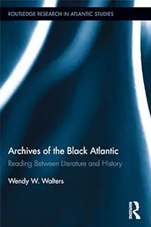 Archives of the Black Atlantic: Reading Between Literature and History