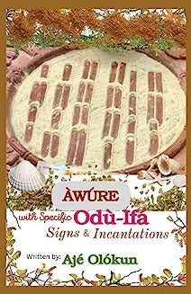 Àwúre with Specific Odù-Ifá Signs & Incantations (NEW EDITION): Expanded