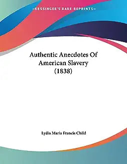 Authentic Anecdotes Of American Slavery (1838)