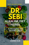 Dr Sebi: Alkaline Diet Herbs in Preventing and Treating Cancers