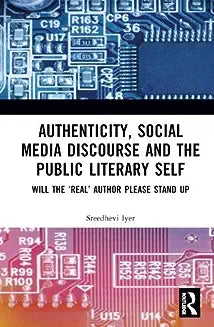 Authenticity, Social Media Discourse and the Public Literary Self: Will the 'Real' Author Please Stand Up