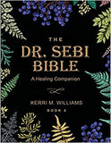 The Dr. Sebi Bible: A Healing Companion: 7 in 1 Collection for All You Need to Know About the Alkaline Plant-Based Diet, Detox Plan, Cures
