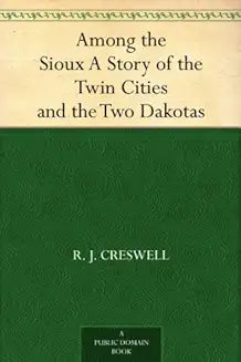 Among The Sioux: A Story of the Twin Cities and the Twin Dakotas