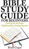 Bible Study Guide for Beginners: Each of the 66 Books Explained for Getting Started