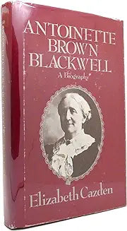 Antoinette Brown Blackwell: A Biography