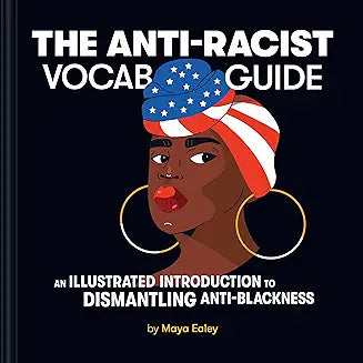 The Anti-Racist Vocab Guide: An Illustrated Introduction to Dismantling Anti-Blackness