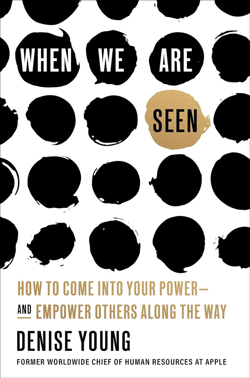 When We Are Seen: How to Come Into Your Power--and Empower Others Along the Way