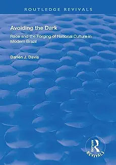 Avoiding the Dark: Essays on Race and the Forging of National Culture in Modern Brazil