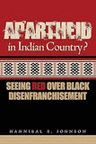 Apartheid in Indian Country: Seeing Red Over Black Disenfranchisement
