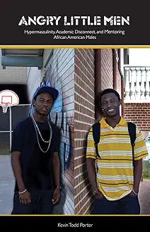 Angry Little Men: Hypermasculinty, Academic Disconnect, and Mentoring African American Males