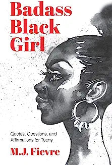 Badass Black Girl: Quotes, Questions, and Affirmations for Teens