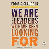 We Are the Leaders We Have Been Looking For (The W. E. B. Du Bois Lectures)