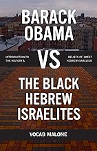 Barack Obama vs The Black Hebrew Israelites: Introduction to the History & Beliefs of 1West Hebrew Israelism