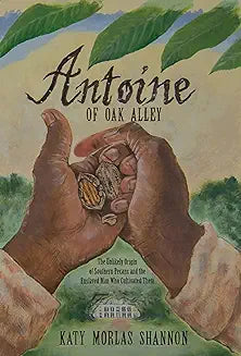 Antoine of Oak Alley: The Unlikely Origin of Southern Pecans and the Enslaved Man Who Cultivated Them