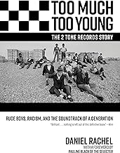 Too Much Too Young, the 2 Tone Records Story: Rude Boys, Racism, and the Soundtrack of a Generation