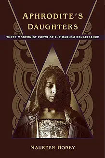 Aphrodite's Daughters: Three Modernist Poets of the Harlem Renaissance