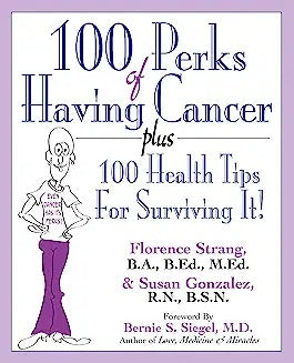 100 Perks of Having Cancer: Plus 100 Health Tips for Surviving It!