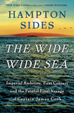 The Wide Wide Sea: Imperial Ambition, First Contact and the Fateful Final Voyage of Captain James Cook (hardcover)