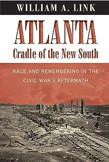 Atlanta, Cradle of the New South: Race and Remembering in the Civil War's Aftermath