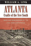 Atlanta, Cradle of the New South: Race and Remembering in the Civil War's Aftermath