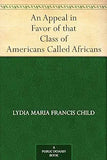 An Appeal In Favor Of That Class Of Americans Called Africans (1836)