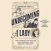 Unbecoming a Lady: The Forgotten Sluts and Shrews Who Shaped America