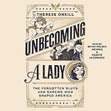 Unbecoming a Lady: The Forgotten Sluts and Shrews Who Shaped America