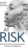 At Risk: Black Youth and the Creative Imperative in the Post-Civil Rights Era