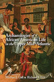 Archaeologies of African American Life in the Upper Mid-Atlantic (First Edition, First)