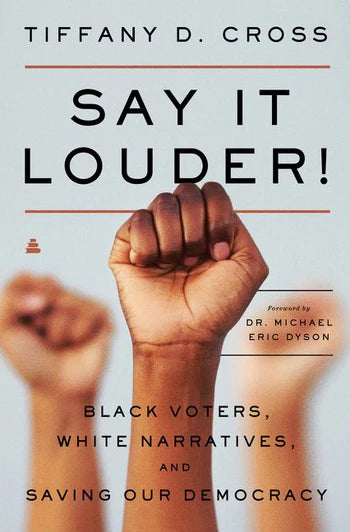 Say It Louder!: Black Voters, White Narratives, and Saving Our Democracy (paperback)