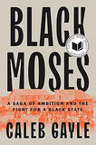 Black Moses: A Saga of Ambition and the Fight for a Black State (Hardcover)