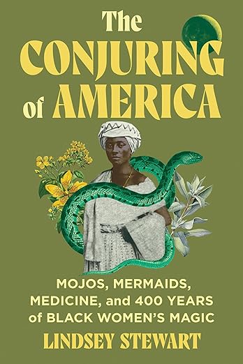 The Conjuring of America: Mojos, Mermaids, Medicine, and 400 Years of Black Women’s Magic (Hardcover)