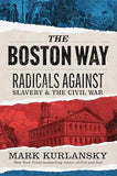 The Boston Way: Radicals Against Slavery and the Civil War (Hardcover)