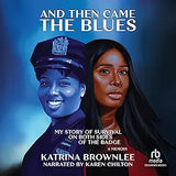 And Then Came the Blues: My Story of Survival on Both Sides of the Badge (Hardcover)