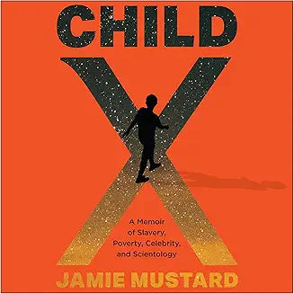 Child X: A Memoir of Slavery, Poverty, Celebrity, and Scientology (Hardcover)