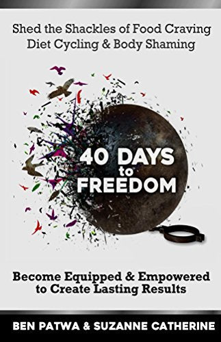 40 Days To Freedom: Shed the Shackles of Food Craving, Diet Cycling & Body Shaming