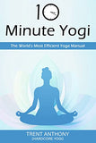 10 Minute Yogi: The World's Most Efficient Yoga Manual