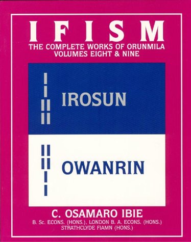 Ifism: The Odus of Irosun and the Odus of Owanrin (Ifism : The Complete Works of Orunmila, Volumes 8 & 9)