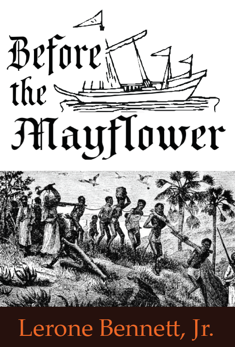 BEFORE THE MAYFLOWER: A HISTORY OF THE NEGRO IN AMERICA, 1619-1962