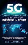 5G, AI & The Future of Business in Africa: How These Technologies and Create a more Prosperous Africa