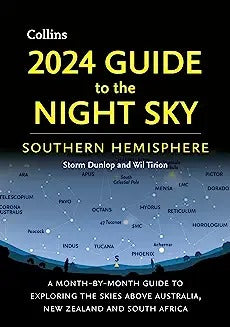 2024 Guide to the Night Sky Southern Hemisphere: A Month-By-Month Guide to Exploring the Skies Above Australia, New Zealand and South Africa