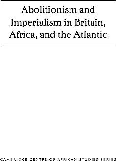 Abolitionism and Imperialism in Britain, Africa, and the Atlantic