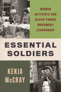Essential Soldiers: Women Activists and Black Power Movement Leadership