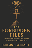 The Forbidden Files: The Hidden History and Power of the Original People.: Uncovering the Ancient Truths They Tried to Erase.