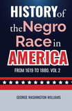 HISTORY OF THE NEGRO RACE IN AMERICA: FROM 1619 TO 1880. VOL 2